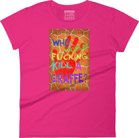 Giraffe - Who would F'in kill a giraffe? - Women's crew neck T-shirt