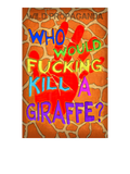 Giraffe - Who would F'in kill a giraffe? - Men's/Unisex T-shirt