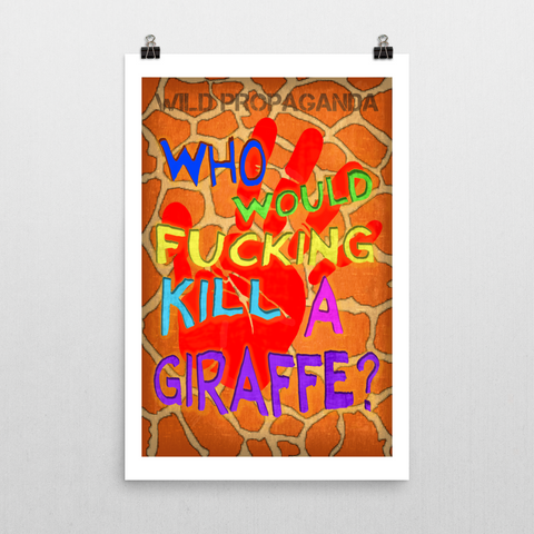 Giraffe - WHO WOULD F'IN KILL A GIRAFFE? - Poster
